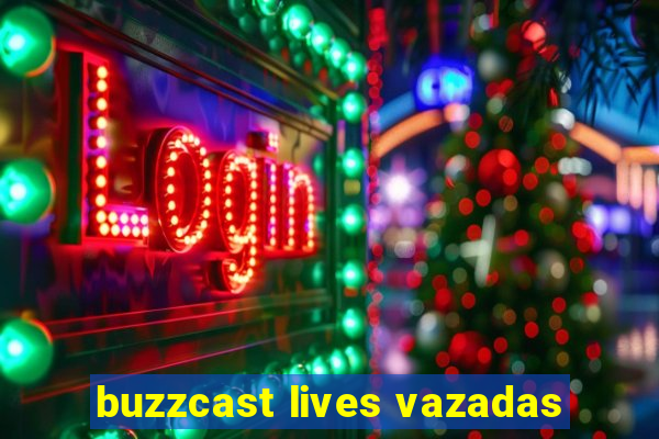 buzzcast lives vazadas